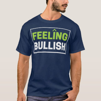 Gefühl Bullish BullMarket Traders Day Trader T-Shirt
