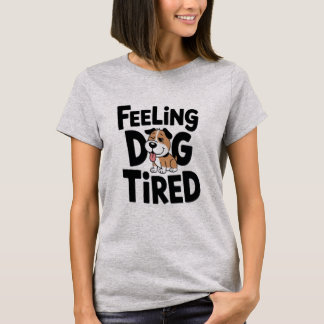 Gefühl Dog Tired witzig T-Shirt