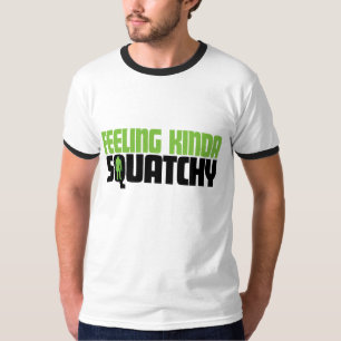 Gefühl ein bisschen Squatchy Shirt