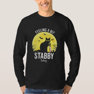 Gefühl ein bisschen Stabby Heute Funny Black Cat T-Shirt