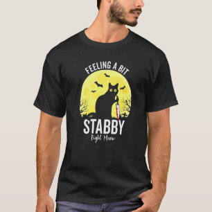 Gefühl ein bisschen Stabby rechts Meow Funny Blac T-Shirt