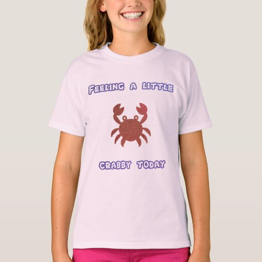 Gefühl ein wenig Crabby Heute T - Shirt (Vorderseite)