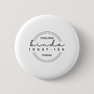 Gefühl Kinda Idgaf-ish heute Button