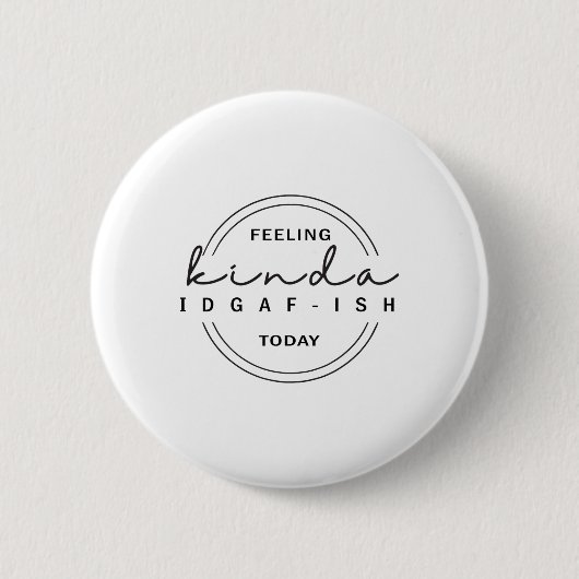 Gefühl Kinda Idgaf-ish heute Button (Vorderseite)
