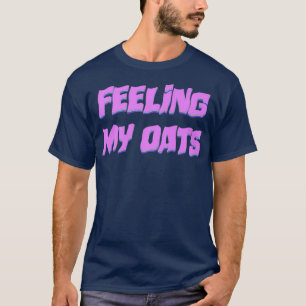 Gefühl My Oats Drag Meme CatchSatz Funny Gay T-Shirt