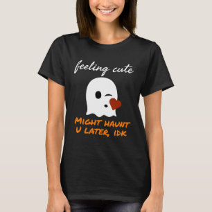 Gefühl Niedlich könnte dich später Halloween Costu T-Shirt