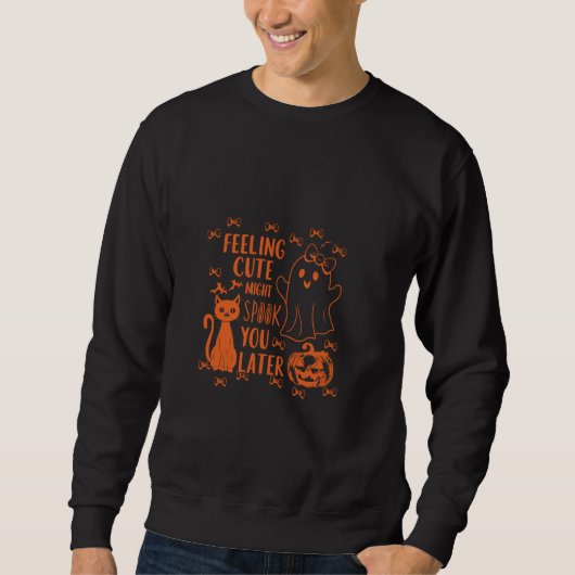 Gefühl Niedlich könnte dich später verspotten Sweatshirt (Vorderseite)