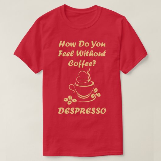 Gefühl ohne Kaffeeküche T-Shirt (Design vorne)