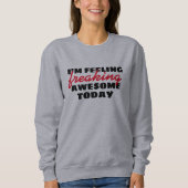 Gefühl Phantastisch heute Funny Quotes Pullover De (Vorderseite)