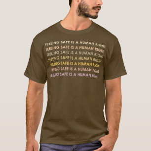 Gefühl Safe ist ein Menschenrecht 982 T-Shirt