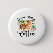 Gefühl Slothee braucht einen Kaffee Button (Vorderseite)