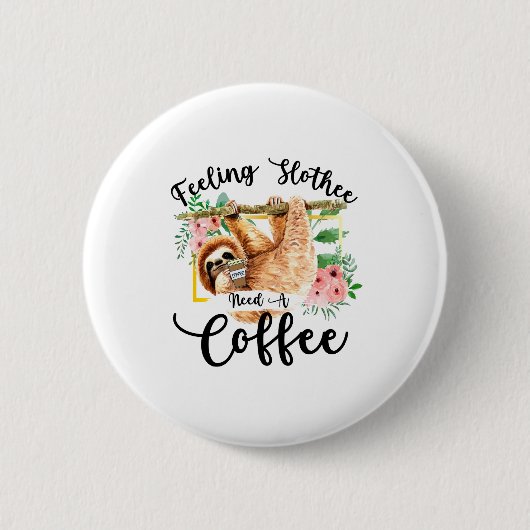 Gefühl Slothee braucht einen Kaffee Button (Vorderseite)