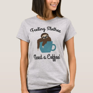Gefühl Slothee braucht einen Kaffee Funny Funny Sl T-Shirt