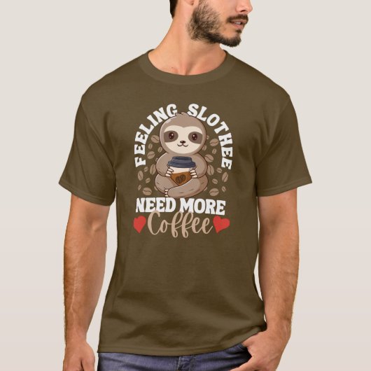 Gefühl Slothee braucht mehr Kaffee Funny Sloth Lie T-Shirt (Vorderseite)