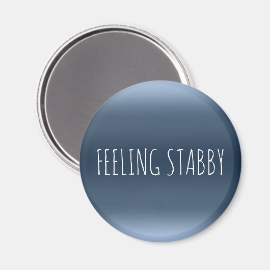 GEFÜHL STABBY Funny Sarcasm Rude Mad Spaß Zitat Magnet (Vorderseite/Rückseite)