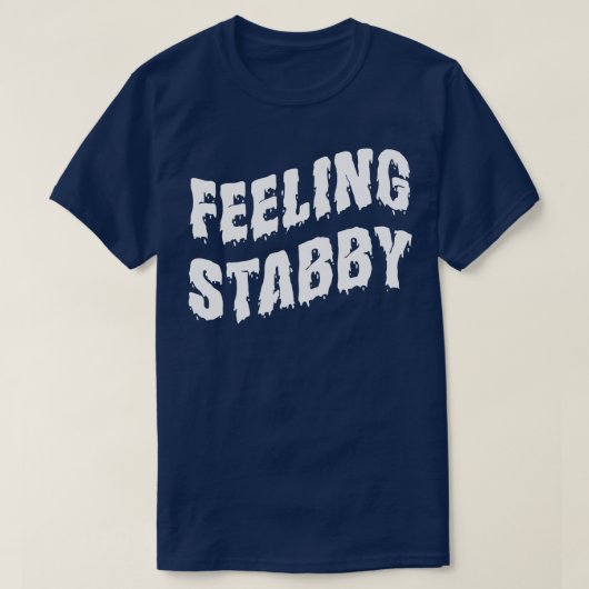 Gefühl Stabby White Text T-Shirt (Design vorne)