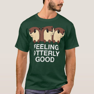 Gefühl überaus gute Otter Lover positives Zitat Se T-Shirt