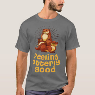 Gefühl überaus gute Otter Lover positives Zitat Se T-Shirt