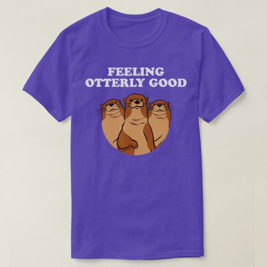 Gefühl überaus gute Otter Lover positives Zitat Se T-Shirt (Design vorne)