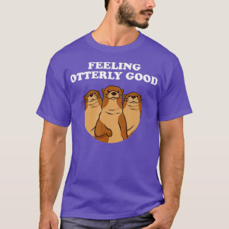 Gefühl überaus gute Otter Lover positives Zitat Se T-Shirt