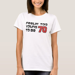 Gefühl zu jung bis 70 T - Shirt