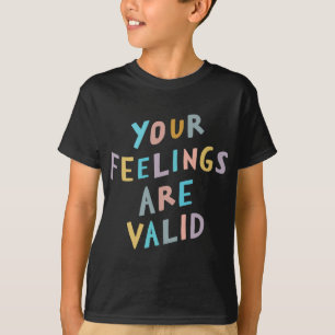 Gefühle sind ein gültiges Bewusstsein für psychisc T-Shirt