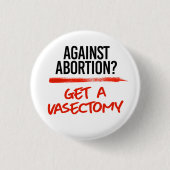 Gegen Abortion eine Vasektomie bekommen Button (Vorderseite)