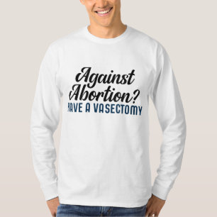 Gegen Abtreibung haben eine Vasektomie T-Shirt