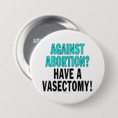 Gegen Abtreibung? Haben Sie einen Vasectomy! Button (Vorne & Hinten)