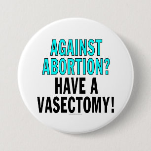 Gegen Abtreibung? Haben Sie einen Vasectomy! Button