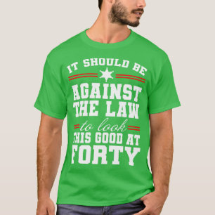 Gegen das Gesetz, so gut wie auf vierzig Funny g a T-Shirt