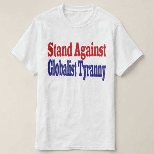 Gegen die Tyrannei der Globalisierung stehen T-Shirt (Design vorne)