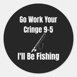 Geh arbeiten, deine Cringe 9-5, ich werde fischen  Runder Aufkleber