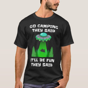 Geh Camping, sie sagten, es würde Spaß machen, das T-Shirt