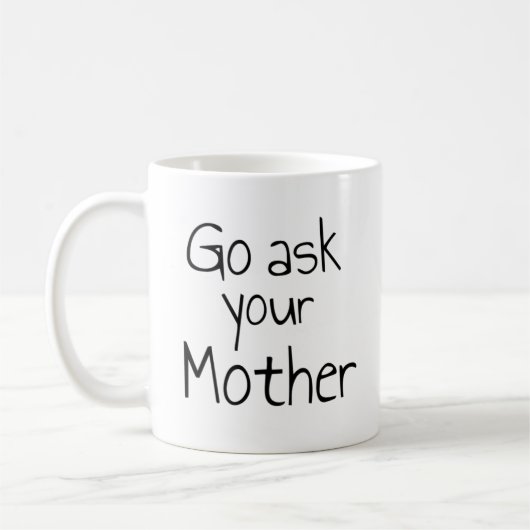 Geh deine Mutter-Tasse Gefragt Kaffeetasse (Links)