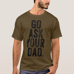 Geh deinen Vater Frag Niedlich Mutter Tag Mama Vat T-Shirt