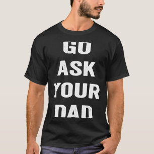 Geh deinen Vater und deine Sprichwort-lustige Mutt T-Shirt