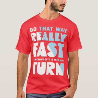 Geh dort wirklich schnell hin T-Shirt