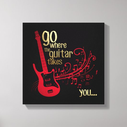 Geh dorthin, wo die Gitarre dich hinführt.... Lein Leinwanddruck (Vorderseite)