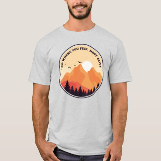 Geh dorthin, wo du dich am lebendigsten fühlst Mot T-Shirt