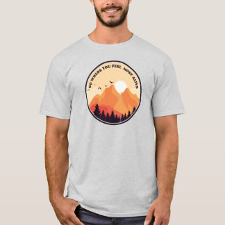 Geh dorthin, wo du dich am lebendigsten fühlst Mot T-Shirt