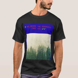 🌳 GEH DORTHIN, WOHIN DIE ZWEIGE DICH FÜHREN 🍃 T-Shirt