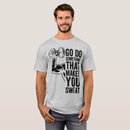 Geh etwas tun, das dich zum Schwitzen bringt Athle T-Shirt