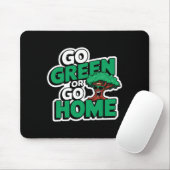 Geh grün oder geh nach Hause T-Shirt Mousepad (Mit Mouse)