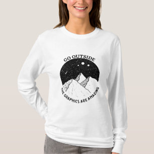 geh nach draußen die Grafiken sind unglaublich vin T-Shirt