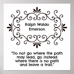 "Geh nicht dorthin, wo dir der Pfad hinführen kann Poster