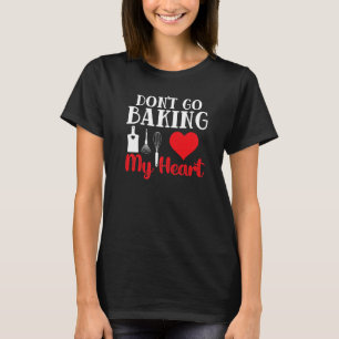 Geh nicht in die Bäckerei meines Herzbäckergebäcks T-Shirt