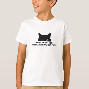 Geh nicht nach draußen, es gibt Leute da draußen T-Shirt