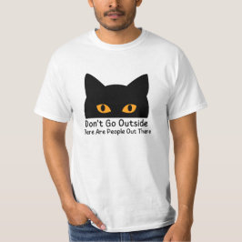 Geh nicht nach draußen, es gibt Leute da draußen T-Shirt