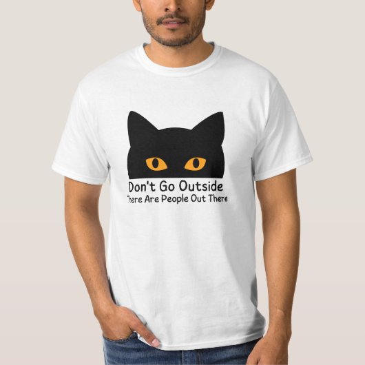 Geh nicht nach draußen, es gibt Leute da draußen T-Shirt (Vorderseite)